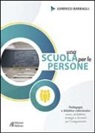 Lorenzo Barbagli - Una scuola per le persone. Pedagogia e didattica relazionale: senso, architetture, strategie e strumenti per l'insegnamento