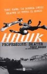 Tony Hawk - Hawk. Professione skater