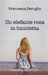 Francesca Feruglio - Un elefante rosa in bicicletta