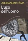 Aleksandar Tisma - L'uso dell'uomo
