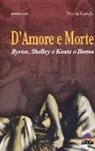 Teresa Campi - D'amore e morte. Byron, Shelley e Keats a Roma