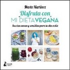 Marta Martínez Canal - Disfruta con mi dieta vegana : recetas sanas y sencillas para tu día a día