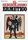Oswald Wirth - Il simbolismo ermetico nei suoi rapporti con l'alchimia e la massoneria