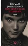 Annemarie Schwarzenbach - Ogni cosa è da lei illuminata