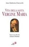 Anna K. Emmerick, C. Brentano - Vita della santa Vergine Maria. Testo raccolto da Clemens Brentano