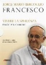 Francesco (Jorge Mario Bergoglio) - Vivere la speranza. Parole per cambiare: Guarire dalla corruzione-Umiltà, la strada verso Dio-La bellezza educherà il mondo-Dio non si stanca di perdonare