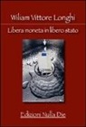 William V. Longhi - Libera moneta in libero stato