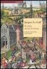Jacques Le Goff - Il cielo sceso in terra. Le radici medievali dell'Europa