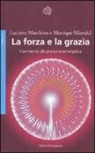 Luciano Marchino, Monique Mizrahil - La forza e la grazia. Commento alla pratica bioenergetica