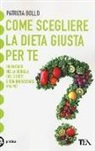 Patrizia Bollo - Come scegliere la dieta giusta per te. Orientarsi nella giungla delle diete e non ingrassare mai più