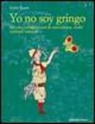 Emilio Rigatti - Yo no soy gringo. Taccuini sudamericani di coincidenze, truffe e piccoli miracoli