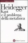 Martin Heidegger - Kant e il problema della metafisica
