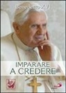 Benedetto Xvi (Joseph Ratzinger) - Imparare a credere