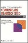 M. Teresa Giannelli - Comunicare in modo etico. Un manuale per costruire relazioni efficaci