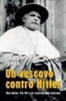 Stefania Falasca - Un vescovo contro Hitler. Von Galen, Pio XII e la resistenza al nazismo