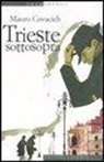 Mauro Covacich - Trieste sottosopra. Quindici passeggiate nella città del vento