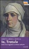 Dorotea Memoli Apicella - Io, Trotula. Storia di una leggendaria scienziata medievale