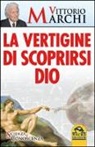 Vittorio Marchi - La vertigine di scoprirsi Dio