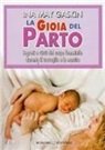 Ina M. Gaskin - La gioia del parto. Segreti e virtù del corpo femminile durante il travaglio e la nascita