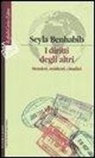 Seyla Benhabib - I diritti degli altri. Stranieri, residenti, cittadini