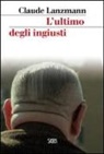 Claude Lanzmann - L' ultimo degli ingiusti