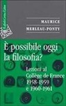 Maurice Merleau-Ponty, M. Carbone - È possibile oggi la filosofia? Lezioni al Collège de France 1958-1959 e 1960-1961