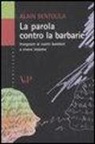 Alain Bentolila - La parola contro la barbarie. Insegnare ai nostri bambini a vivere insieme