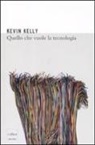 Kevin Kelly - Quello che vuole la tecnologia