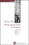 Stefano Gallo - Senza attraversare le frontiere. Le migrazioni interne dall'Unità a oggi