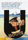 Antonio Martelli - Le due battaglie dell'Atlantico. La guerra subacquea, 1914-18 e 1939-45