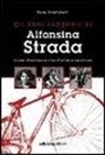 Paolo Facchinetti - Gli anni ruggenti di Alfonsina Strada. Il romanzo dell'unica donna che ha corso il giro d'Italia assieme agli uomini