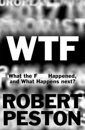 Robert Peston - WTF - What the Fuck Happened and What Happens Next