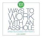 Lou Harry - 101 Ways to Work with an Asshole