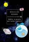 Douglas Adams - Addio, e grazie per tutto il pesce