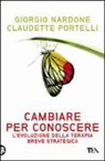 Giorgio Nardone, Claudette Portelli - Cambiare per conoscere. Lo sviluppo della terapia strategica breve