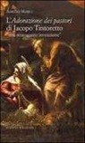 Adriano Mariuz - L'adorazione dei pastori di Jacopo Tintoretto. Una stravagante invenzione