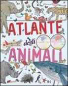 Virginie Aladjidi, Emmanuelle Tchoukriel - Atlante degli animali