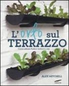 Alex Mitchell - L'orto sul terrazzo. Come coltivare frutta e verdura in città