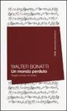 Walter Bonatti - Un mondo perduto. Viaggio a ritroso nel tempo