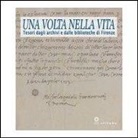M. Ferri - Una volta nella vita. Tesori dagli archivi e dalle biblioteche di Firenze. Catalogo della mostra (Firenze, 28 gennaio-27 aprile 2014)