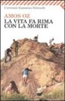 Amos Oz - La vita fa rima con la morte
