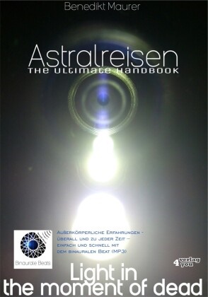 Benedikt Maurer - Astralreisen - The Ultimate Handbook, m. MP3-CD - Außerkörperliche Erfahrungen - überall und zu jeder Zeit - einfach und schnell mit dem binauralen Beat