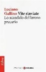 Luciano Gallino - Vite rinviate. Lo scandalo del lavoro precario