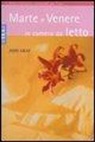 John Gray - Marte e Venere in camera da letto. Sesso esplosivo. Istruzioni per l'uso