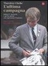 Thurston Clarke - L'ultima campagna. Robert F. Kennedy e gli 82 giorni che ispirarono l'America
