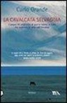 Carlo Grande - La cavalcata selvaggia