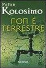 Peter Kolosimo - Non è terrestre