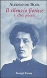 Aleksandr Blok - Il silenzio fiorisce e altre poesie