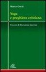 Marco Guzzi - Yoga e preghiera cristiana. Percorsi di liberazione interiore