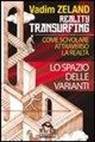 Vadim Zeland - Lo spazio delle varianti. Come scivolare attraverso la realtà. Reality Transurfing